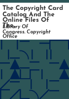 The_Copyright_Card_Catalog_and_the_online_files_of_the_Copyright_Office