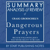 Summary__Analysis__and_Review_of_Craig_Groeschel_s_Dangerous_Prayers