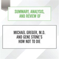 Summary__Analysis__and_Review_of_Michael_Greger__M_D__and_Gene_Stone_s_How_Not_to_Die