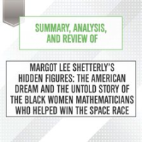 Summary__Analysis__and_Review_of_Margot_Lee_Shetterly_s_Hidden_Figures__The_American_Dream_and_th